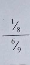 frac ^1/_8^6/_9