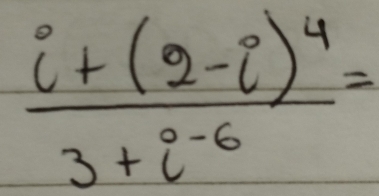 frac i+(2-i)^43+i^(-6)=