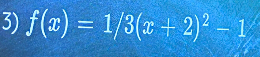 f(x)=1/3(x+2)^2-1