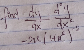 fend  dy/dx ,  d^2y/dx^2 
-2x(1+x^2)^-2