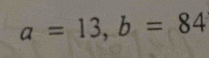 a=13, b=84