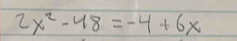 2x^2-48=-4+6x