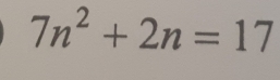 7n^2+2n=17