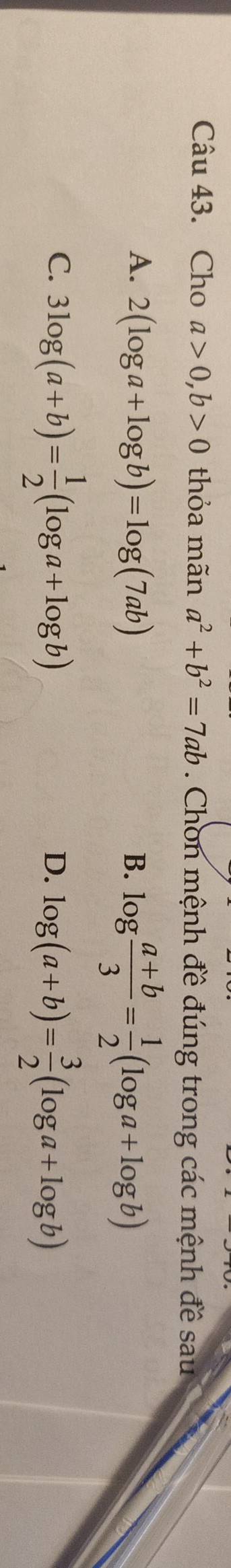 Cho a>0, b>0 thỏa mãn a^2+b^2=7ab. Chon mệnh đề đúng trong các mệnh đề sau
A. 2(log a+log b)=log (7ab) B. log  (a+b)/3 = 1/2 (log a+log b)
C. 3log (a+b)= 1/2 (log a+log b)
D. log (a+b)= 3/2 (log a+log b)