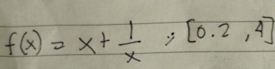 f(x)=x+ 1/x ;[0.2,4]