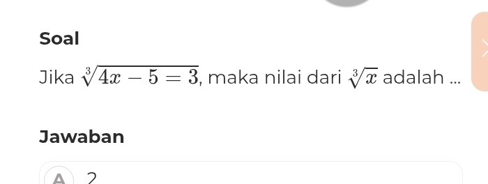 Soal
Jika sqrt[3](4x-5=3) , maka nilai dari sqrt[3](x) adalah ...
Jawaban
A 2