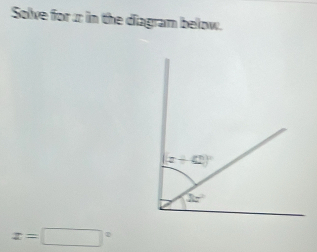 Solve for  in the diagram below.
x=□°