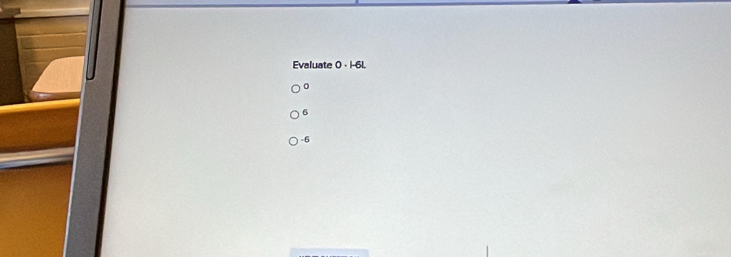 Evaluate 0· 1-6L
。
6
-6