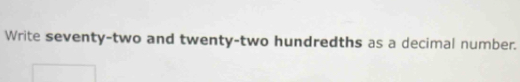 Write seventy-two and twenty-two hundredths as a decimal number.