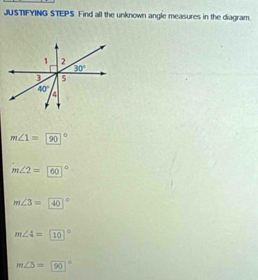 JUSTIFYING STEPS Find all the unknown angle measures in the diagram.
m∠ 1=90°
m∠ 2= (60)°
m∠ 3=40°
m∠ 4=10°
m∠ 5=90°