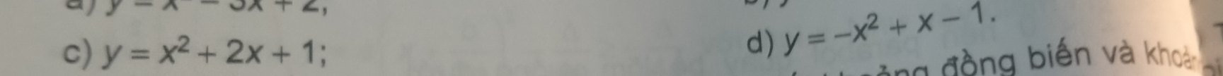 aj y-x-3x+2, 
d) y=-x^2+x-1. 
c) y=x^2+2x+1; a đ ồng biến và khoản