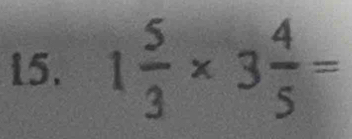 1 5/3 * 3 4/5 =