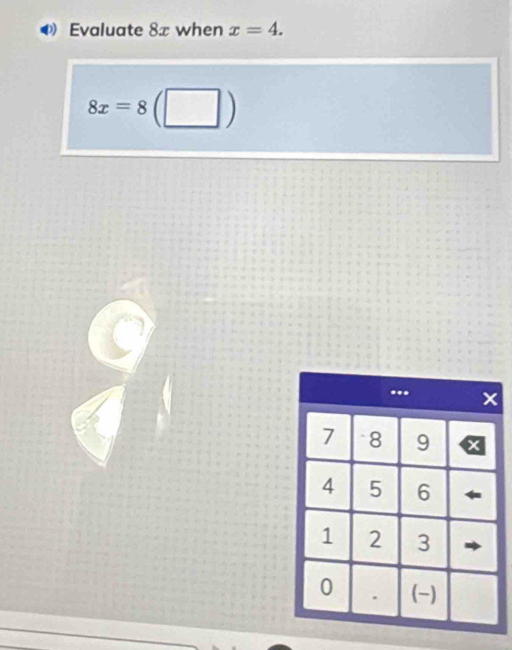 Evaluate 8x when x=4.
8x=8 (□ )