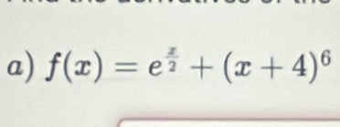 f(x)=e^(frac x)2+(x+4)^6