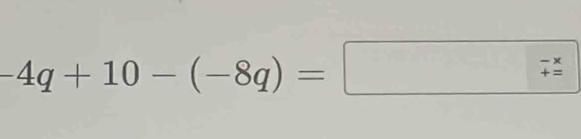 -4q+10-(-8q)=□ vector varepsilon 