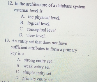 Solved: In the architecture of a database system external level is A ...