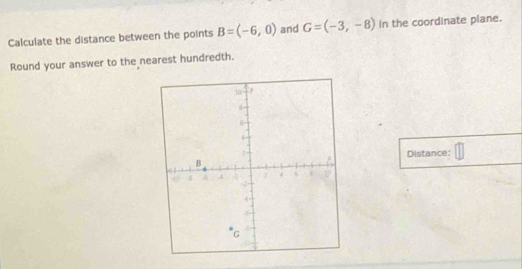 Calculate the distance between the points B=(-6,0) and G=(-3,-8) in the coordinate plane. 
Round your answer to the nearest hundredth. 
Distance: