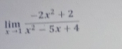 limlimits _xto 1 (-2x^2+2)/x^2-5x+4 