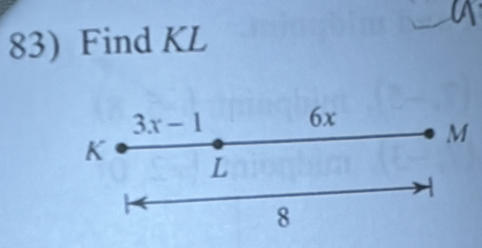 Find KL
3x-1
6x
M
K
L
8