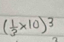 ( 1/3 * 10)^3