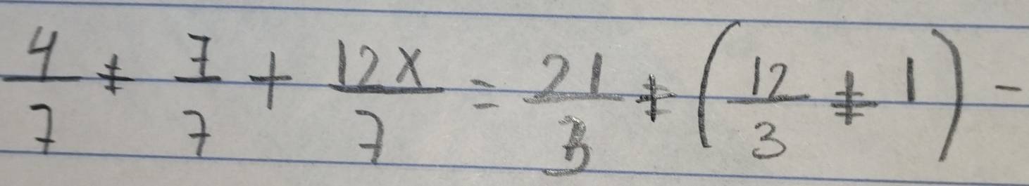  4/7 + 7/7 + 12x/7 = 21/5 != ( 12/3 != 1)-