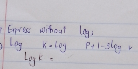 Express without logs
LogK=Log p+1-3log v
Logk=