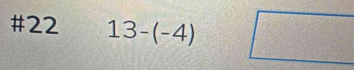 #22
13-(-4)