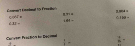 Solved: Convert Decimal to Fraction 0.964= 0.31= 0.867= 0.156= 1.64= 0. ...