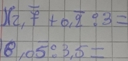 )(2,overline 7+0,overline 9:3=
8.05:3.5=