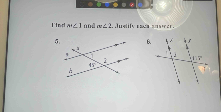 Find m∠ 1 and m∠ 2. Justify each answer.
6.