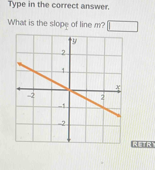 Type in the correct answer. 
What is the slope of line m? □ 
RETRY