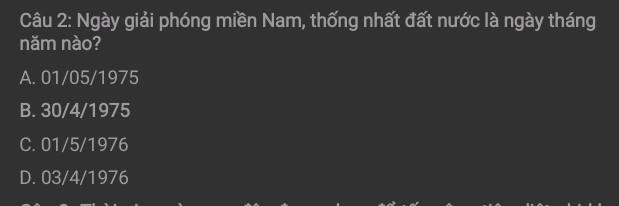 Ngày giải phóng miền Nam, thống nhất đất nước là ngày tháng
năm nào?
A. 01/05/1975
B. 30/4/1975
C. 01/5/1976
D. 03/4/1976