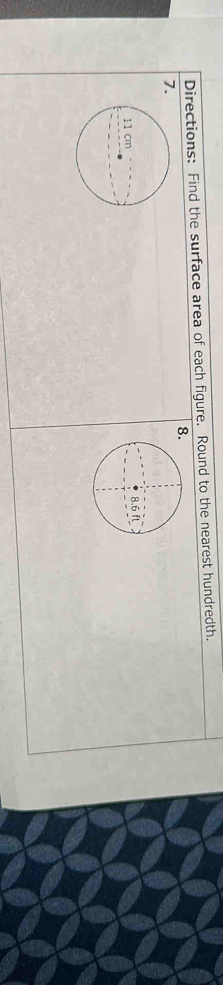 Directions: Find the surface area of each figure. Round to the nearest hundredth. 
8 
7.