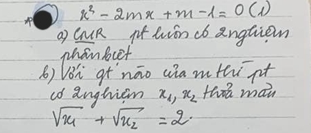 x^2-2mx+m-1=0 ()
ap CuR pt tion cb angtiem
phan bcet
() VBh qtnáo aia mthi pt
cd anghicm x_1, x_2 thoá man
sqrt(x_1)+sqrt(x_2)=2.