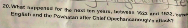 What happened for the next ten years, between 1622 and 1632, betw 
English and the Powhatan after Chief Opechancanough's attack?