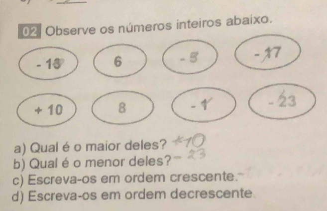 os números inteiros abaixo. 
a) Qual é o maior deles? 
b) Qual é o menor deles? 
c) Escreva-os em ordem crescente. 
d) Escreva-os em ordem decrescente.