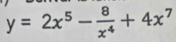 y=2x^5- 8/x^4 +4x^7