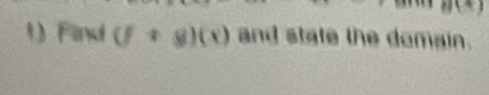 B(4) 
1 Find (f+g)(x) and state the domain.