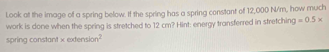 Solved: Look at the image of a spring below. If the spring has a spring ...