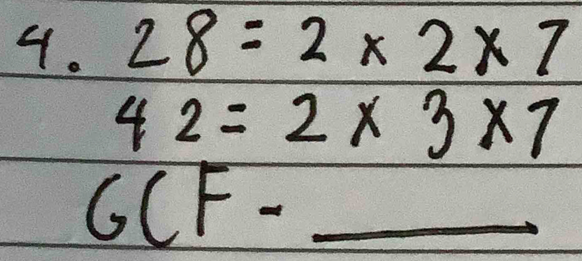 28=2* 2* 7
42=2* 3* 7
_ GCF=_ 