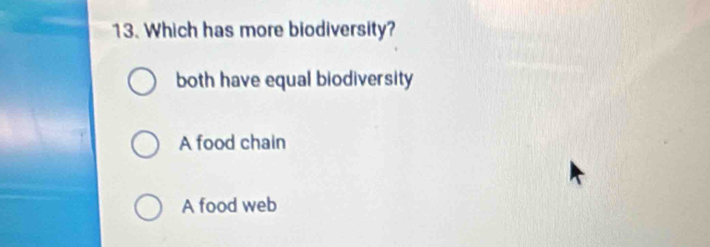 Which has more biodiversity?
both have equal biodiversity
A food chain
A food web