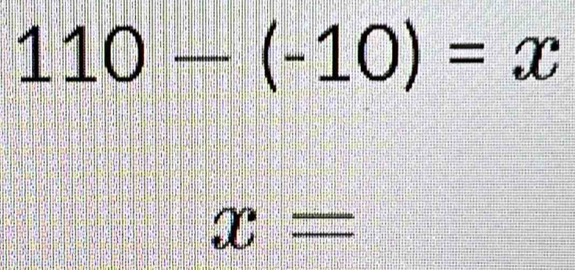 110-(-10)=x
x=