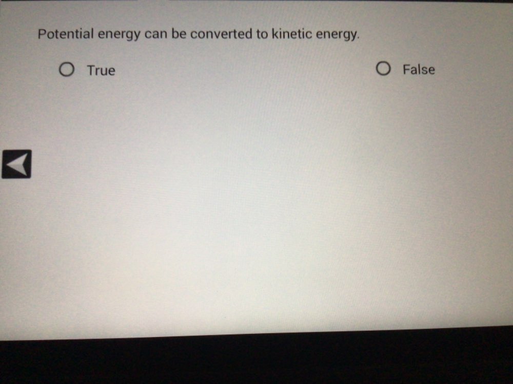 Potential energy can be converted to kinetic energy.
True False