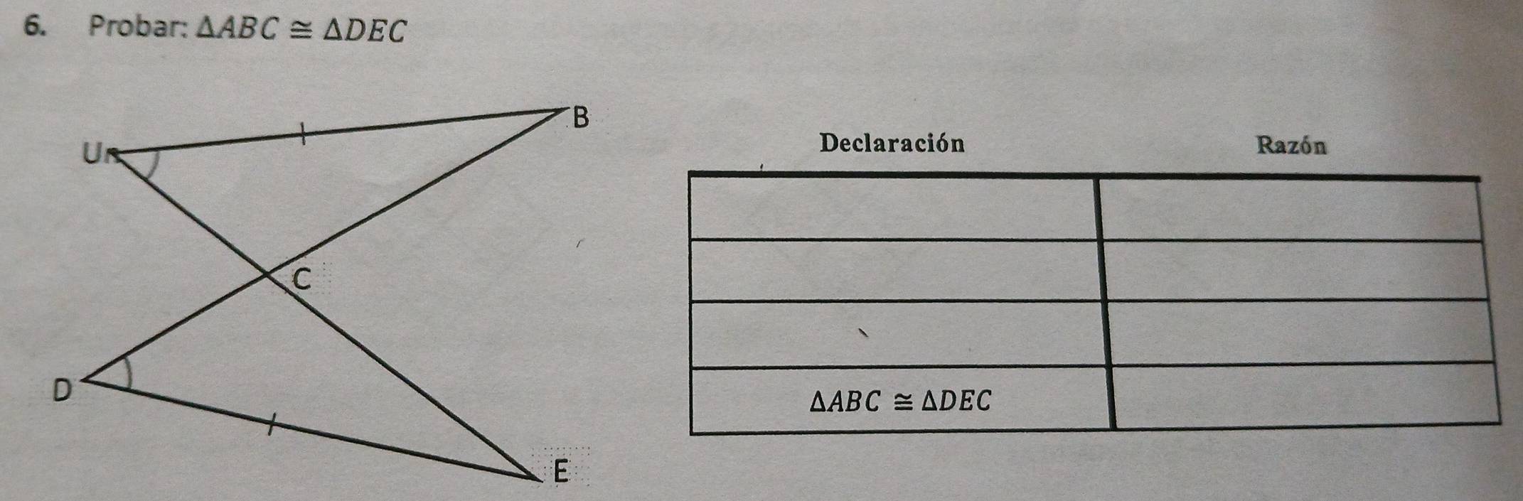 Probar: △ ABC≌ △ DEC
Declaración Razón