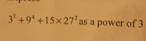 3^7+9^4+15* 27^2 as a power of 3