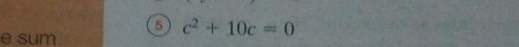 5 c^2+10c=0
e sum