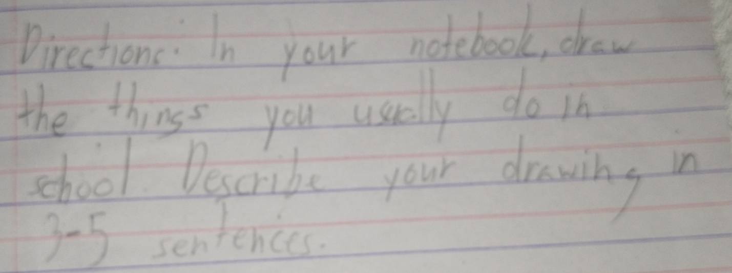 Solved: Directions: In your notebook, dhraw the thinss you useally do ...