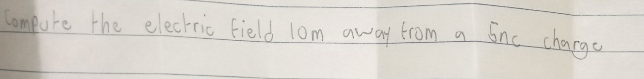 Compute the electric Field lom away from a fnc charge