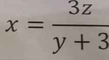 x= 3z/y+3 