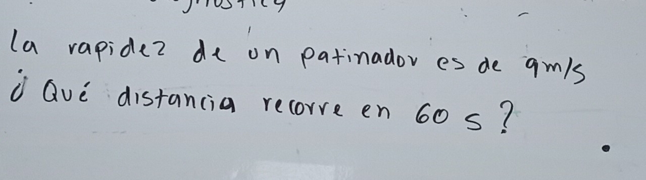 (a rapidez de on patinador es de gmls 
d Qve distancia recorve en 60 s?